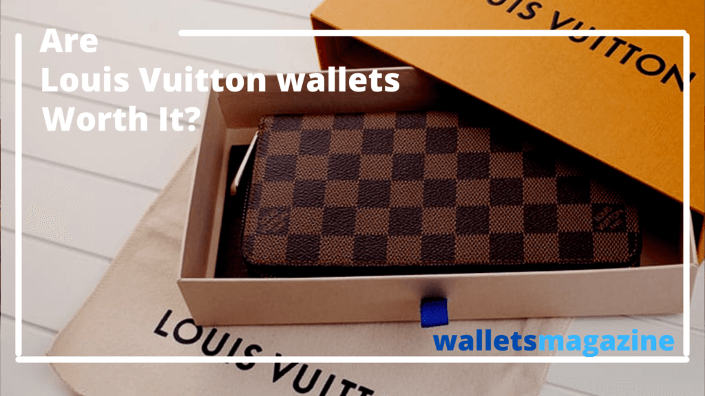 Are Louis Vuitton Wallets Worth It ?