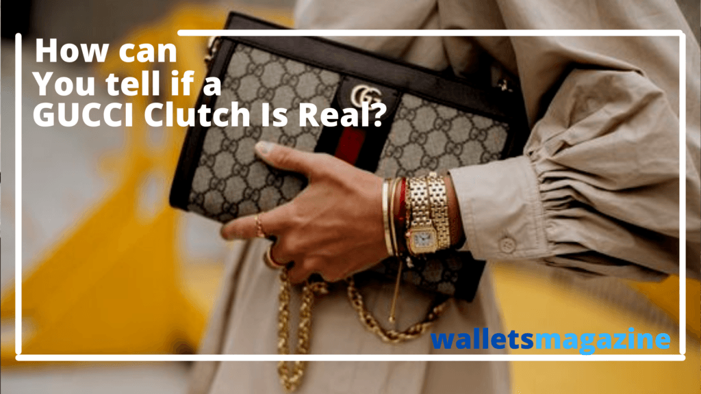 How Can You Tell If A GUCCI Clutch Is Real