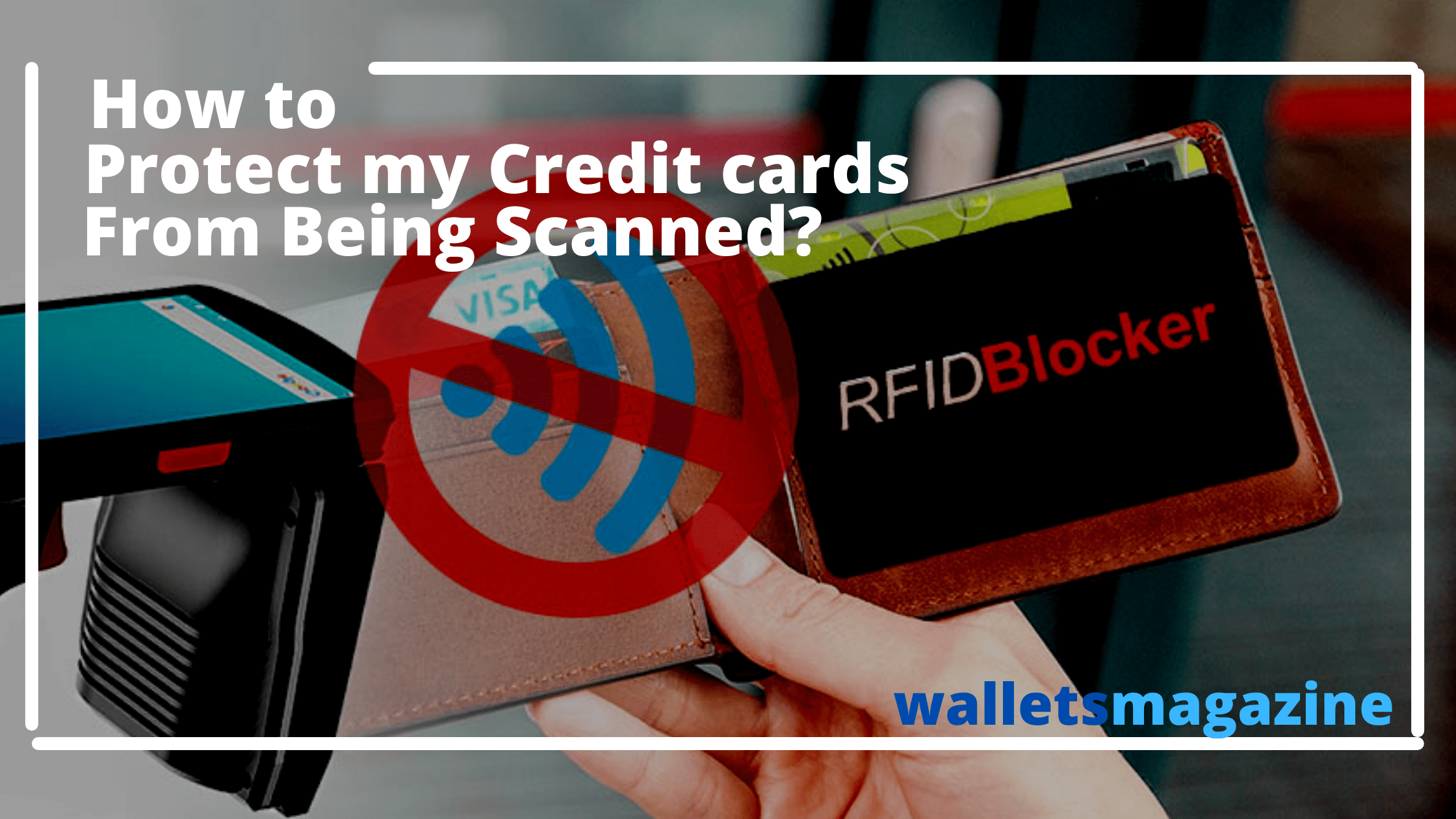 How to protect my credit card from being scanned?